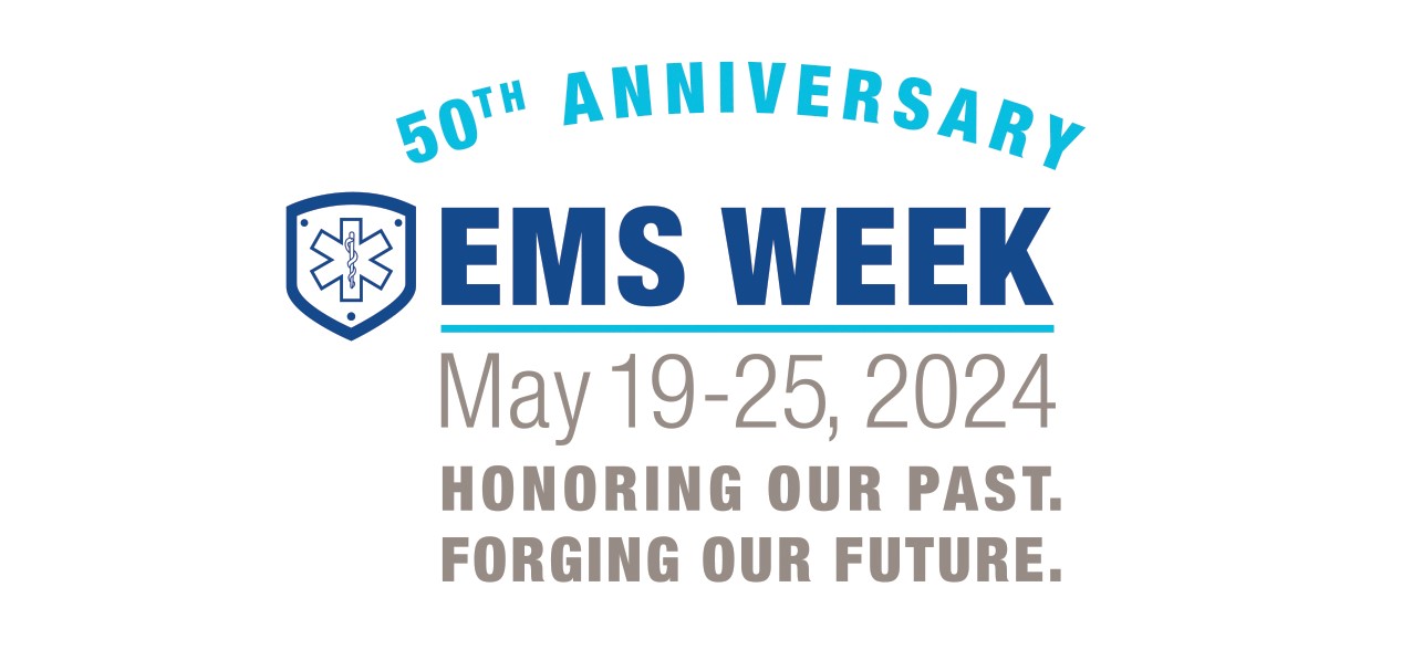50th Anniversary EMS Week May 19-25, 2024. Honoring Our Past. Forging Our Future.